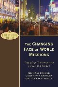 Changing Face of World Missions, The: Engaging Contemporary Issues and Trends Changing Face of World Missions, The: Engaging Contemporary Issues and Trends