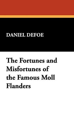 Fortunes and Misfortunes of the Famous Moll Flanders, The Fortunes and Misfortunes of the Famous Moll Flanders, The