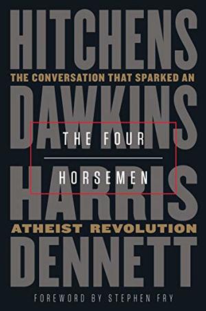 Four Horsemen: The Conversation That Sparked an Atheist Revolution, The Four Horsemen: The Conversation That Sparked an Atheist Revolution, The