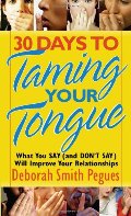 30 Days to Taming Your Tongue: What You Say (and Don't Say) Will Improve Your Relationships 30 Days to Taming Your Tongue: What You Say (and Don't Say) Will Improve Your Relationships