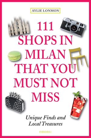 111 Shops in Milan That You Must Not Miss 111 Shops in Milan That You Must Not Miss
