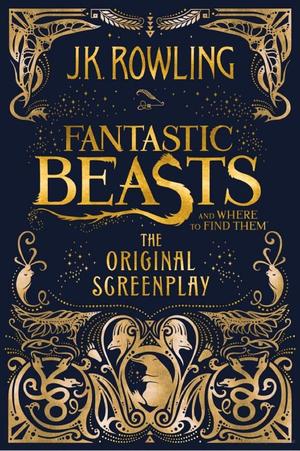 Fantastic Beasts and Where to Find Them: The Original Screenplay Fantastic Beasts and Where to Find Them: The Original Screenplay