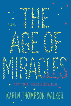 Age of Miracles: A Novel, The Age of Miracles: A Novel, The