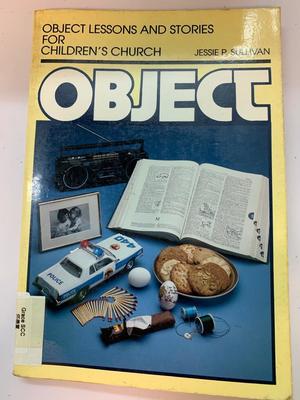 Object Lessons and Stories for the Children's Church Object Lessons and Stories for the Children's Church