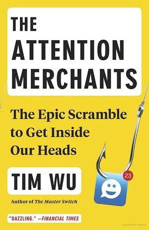 Attention Merchants, The Attention Merchants, The