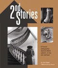 2nd Stories: A Hoosier Photographer Explores What's Upstairs, on Top, and Overhead 2nd Stories: A Hoosier Photographer Explores What's Upstairs, on Top, and Overhead