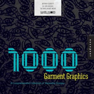 1,000 Garment Graphics: A Comprehensive Collection of Wearable Designs 1,000 Garment Graphics: A Comprehensive Collection of Wearable Designs