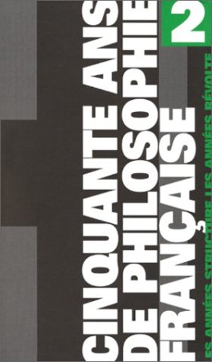 Cinquante ans de philosophie française : Tome 2, Les années structure; les années révolte Cinquante ans de philosophie française : Tome 2, Les années structure; les années révolte