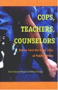 Cops, Teachers, Counselors: Stories from the Front Lines of Public Service Cops, Teachers, Counselors: Stories from the Front Lines of Public Service