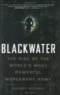 Blackwater: The Rise of the World's Most Powerful Mercenary Army Blackwater: The Rise of the World's Most Powerful Mercenary Army