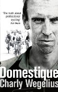 Domestique: The Real-life Ups and Downs of a Tour Pro Domestique: The Real-life Ups and Downs of a Tour Pro