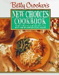 Betty Crocker's New Choices Cookbook: More Than 500 Great-Tasting Easy Recipes for Eating Right Betty Crocker's New Choices Cookbook: More Than 500 Great-Tasting Easy Recipes for Eating Right