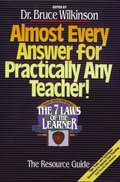 Almost Every Answer for Practically Any Teacher: The Seven Laws of the Learner Resource Guide Almost Every Answer for Practically Any Teacher: The Seven Laws of the Learner Resource Guide