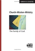 Church-Mission-Ministry: The Family of God (The People's Bible Teachings) Church-Mission-Ministry: The Family of God (The People's Bible Teachings)