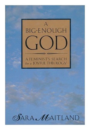 Big-Enough God: A Feminist's Search for a Joyful Theology, A Big-Enough God: A Feminist's Search for a Joyful Theology, A