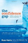 Confidence Gap: A Guide to Overcoming Fear and Self-Doubt, The Confidence Gap: A Guide to Overcoming Fear and Self-Doubt, The