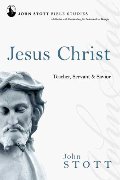 John Stott Bible Studies - Jesus Christ: Teacher, Servant and Saviour John Stott Bible Studies - Jesus Christ: Teacher, Servant and Saviour