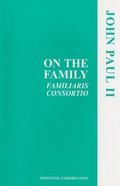 On the Family (Familiaris Consortio) On the Family (Familiaris Consortio)