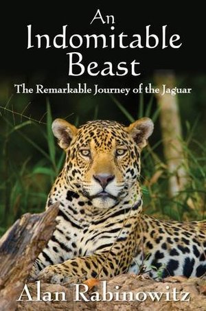 Indomitable Beast: The Remarkable Journey of the Jaguar, An Indomitable Beast: The Remarkable Journey of the Jaguar, An