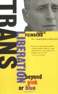 Trans Liberation: Beyond Pink or Blue Trans Liberation: Beyond Pink or Blue