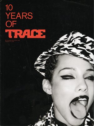 10 Years of Trace: The Magazine of Transcultural Styles + Ideas 10 Years of Trace: The Magazine of Transcultural Styles + Ideas