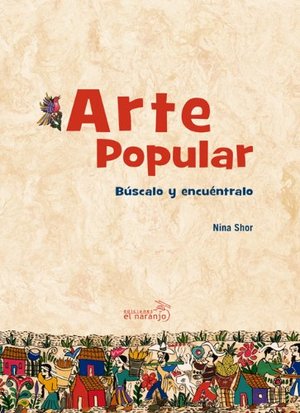 Arte popular/Folk Art: Buscalo y encuentralo/Find and Look for It (Asomate Al Arte/Take a Look of Art) Arte popular/Folk Art: Buscalo y encuentralo/Find and Look for It (Asomate Al Arte/Take a Look of Art)