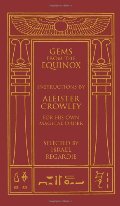 Gems from the Equinox: Instructions by Aleister Crowley for His Own Magical Order Gems from the Equinox: Instructions by Aleister Crowley for His Own Magical Order