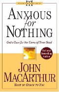 Anxious for Nothing: God's Cure for the Cares of Your Soul (MacArthur Study Series) Anxious for Nothing: God's Cure for the Cares of Your Soul (MacArthur Study Series)