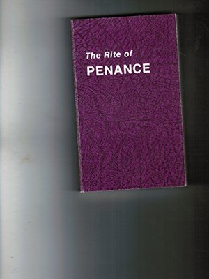 Rite Of Penance, With Full Biblical Texts: The Roman Ritual, The Rite Of Penance, With Full Biblical Texts: The Roman Ritual, The