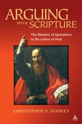 Arguing With Scripture: The Rhetoric of Quotations in the Letters of Paul Arguing With Scripture: The Rhetoric of Quotations in the Letters of Paul