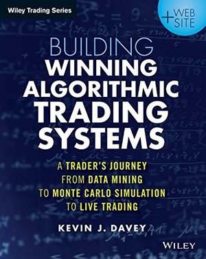 Building Winning Algorithmic Trading Systems, + Website: A Trader's Journey From Data Mining to Monte Carlo Simulation to Live Trading (Wiley Trading) Building Winning Algorithmic Trading Systems, + Website: A Trader's Journey From Data Mining to Monte Carlo Simulation to Live Trading (Wiley Trading)