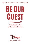 Be Our Guest (Revised and Updated Edition): Perfecting the Art of Customer Service Be Our Guest (Revised and Updated Edition): Perfecting the Art of Customer Service