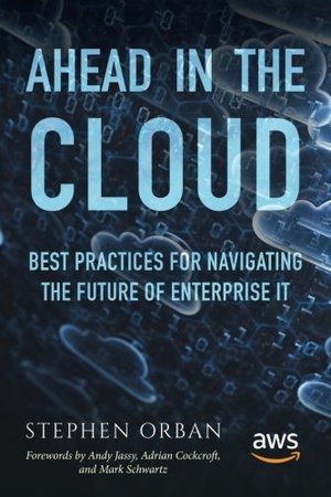 Ahead in the Cloud: Best Practices for Navigating the Future of Enterprise IT Ahead in the Cloud: Best Practices for Navigating the Future of Enterprise IT