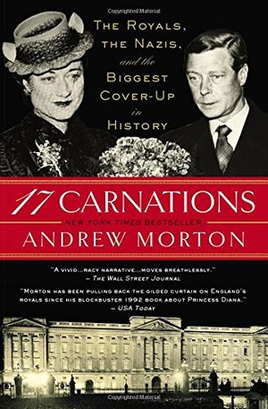 17 Carnations: The Royals, the Nazis, and the Biggest Cover-Up in History 17 Carnations: The Royals, the Nazis, and the Biggest Cover-Up in History