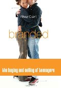Branded: The Buying And Selling Of Teenagers Branded: The Buying And Selling Of Teenagers