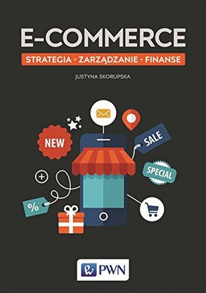 E-commerce. Strategia. Zarzadzanie. Finanse E-commerce. Strategia. Zarzadzanie. Finanse