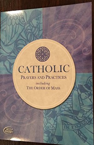 Catholic Prayers and Practices Including the Order of Mass Catholic Prayers and Practices Including the Order of Mass