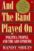 And the Band Played On: Politics, People, and the AIDS Epidemic And the Band Played On: Politics, People, and the AIDS Epidemic