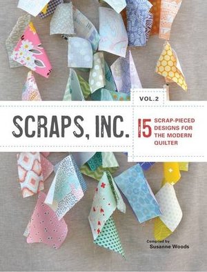 Scraps, Inc.Vol.2: 15 Block-Based Designs for the Modern Quilter Scraps, Inc.Vol.2: 15 Block-Based Designs for the Modern Quilter
