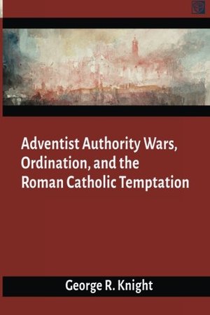 Adventist Authority Wars Adventist Authority Wars