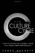 Culture Cycle: How to Shape the Unseen Force that Transforms Performance, The Culture Cycle: How to Shape the Unseen Force that Transforms Performance, The