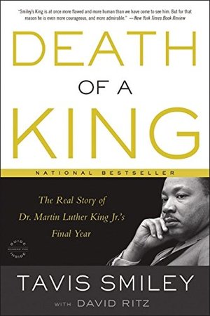 Death of a King: The Real Story of Dr. Martin Luther King Jr.'s Final Year Death of a King: The Real Story of Dr. Martin Luther King Jr.'s Final Year