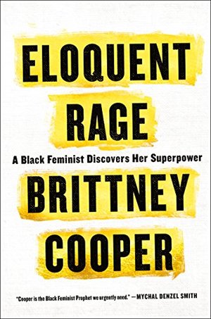 Eloquent Rage: A Black Feminist Discovers Her Superpower Eloquent Rage: A Black Feminist Discovers Her Superpower