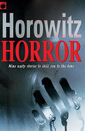 Horowitz Horror : Nine Nasty Stories to Chill You to the Bone Horowitz Horror : Nine Nasty Stories to Chill You to the Bone