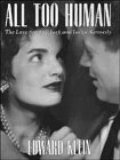 All Too Human: The Love Story of Jack and Jackie Kennedy All Too Human: The Love Story of Jack and Jackie Kennedy