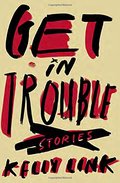 Get in Trouble: Stories Get in Trouble: Stories