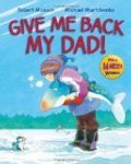 Give Me Back My Dad! Give Me Back My Dad!