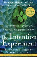 Intention Experiment: Using Your Thoughts to Change Your Life and the World, The Intention Experiment: Using Your Thoughts to Change Your Life and the World, The