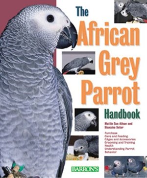 African Grey Parrot Handbook, The African Grey Parrot Handbook, The