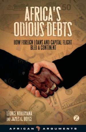 Africa's Odious Debts: How Foreign Loans and Capital Flight Bled a Continent Africa's Odious Debts: How Foreign Loans and Capital Flight Bled a Continent